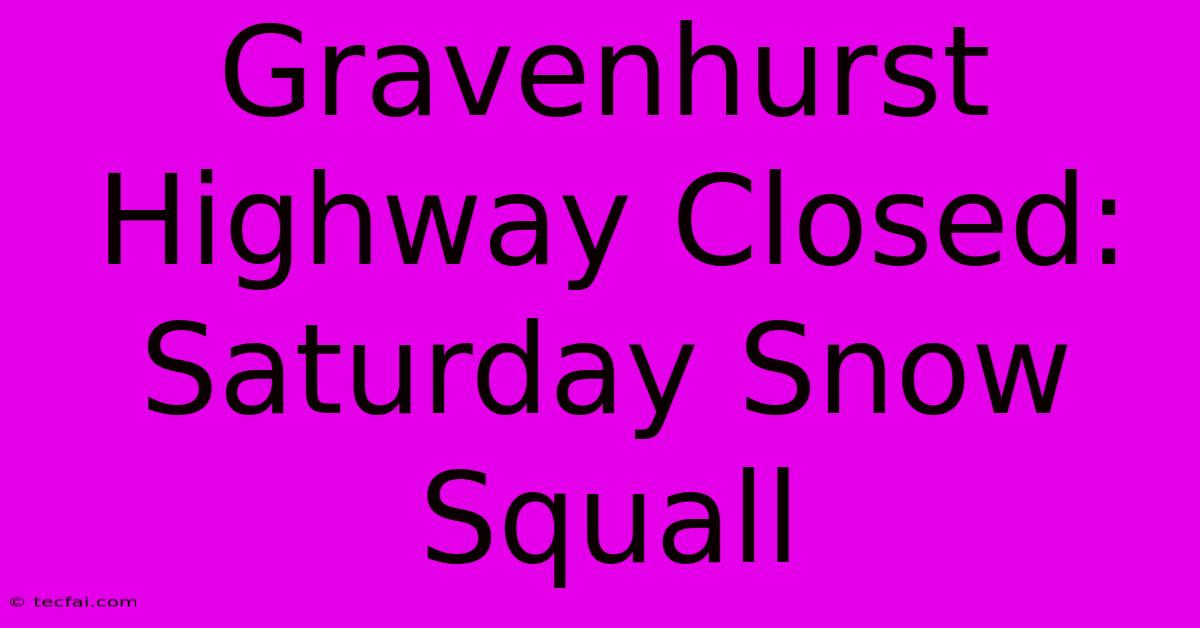 Gravenhurst Highway Closed: Saturday Snow Squall