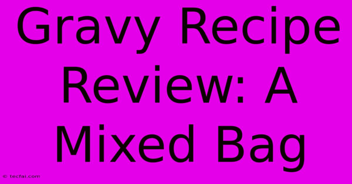 Gravy Recipe Review: A Mixed Bag