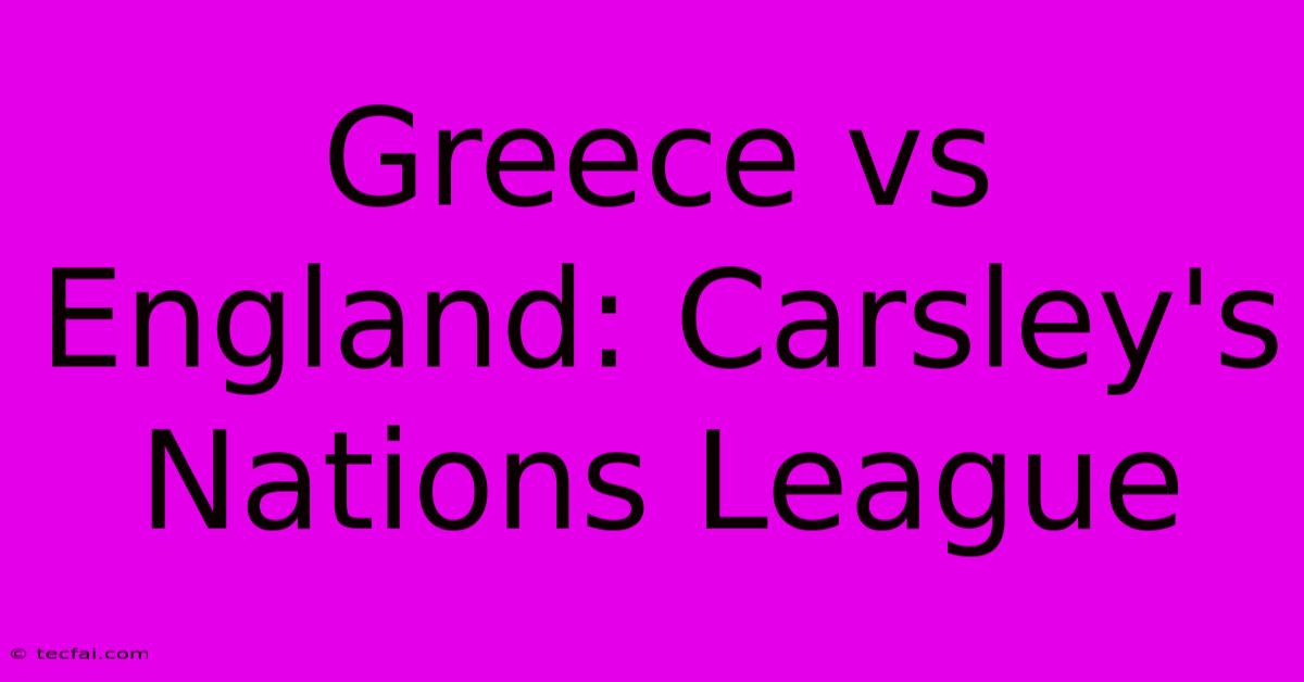 Greece Vs England: Carsley's Nations League