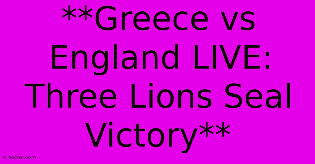 **Greece Vs England LIVE: Three Lions Seal Victory**