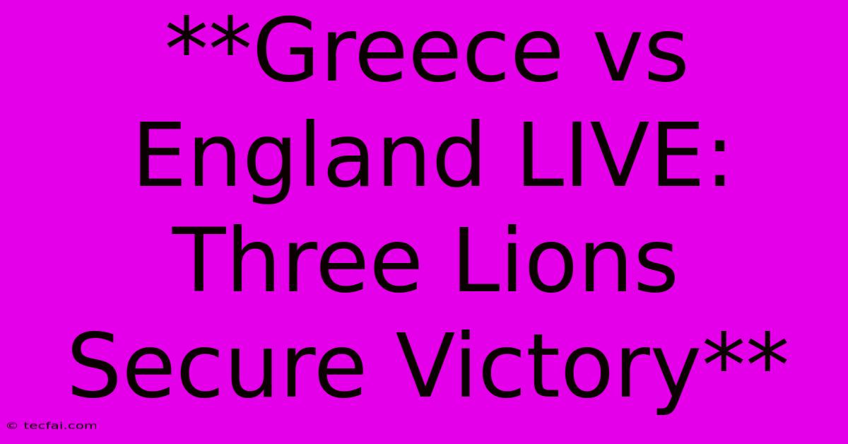 **Greece Vs England LIVE: Three Lions Secure Victory**