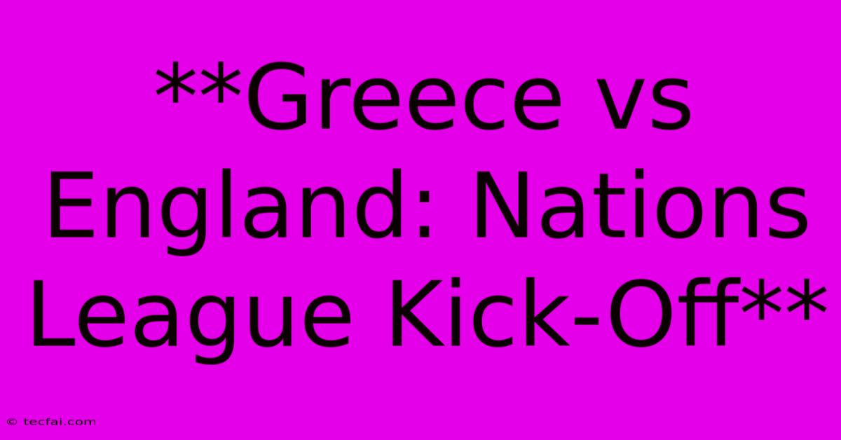 **Greece Vs England: Nations League Kick-Off**