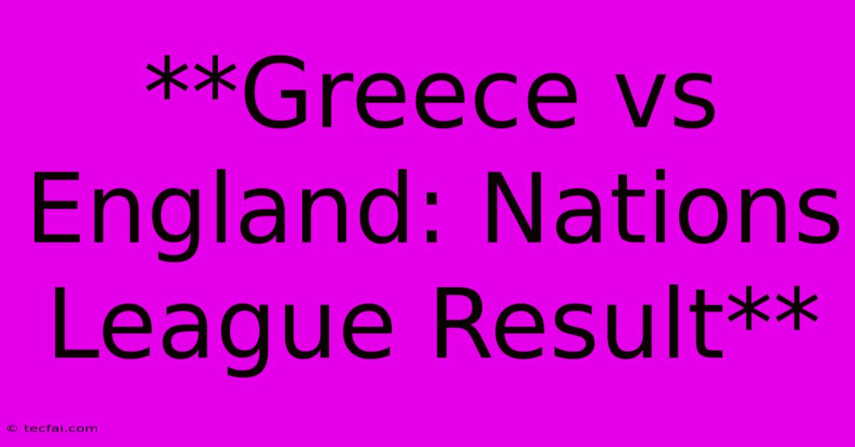 **Greece Vs England: Nations League Result**