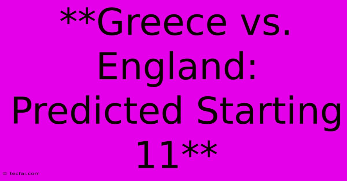 **Greece Vs. England: Predicted Starting 11** 