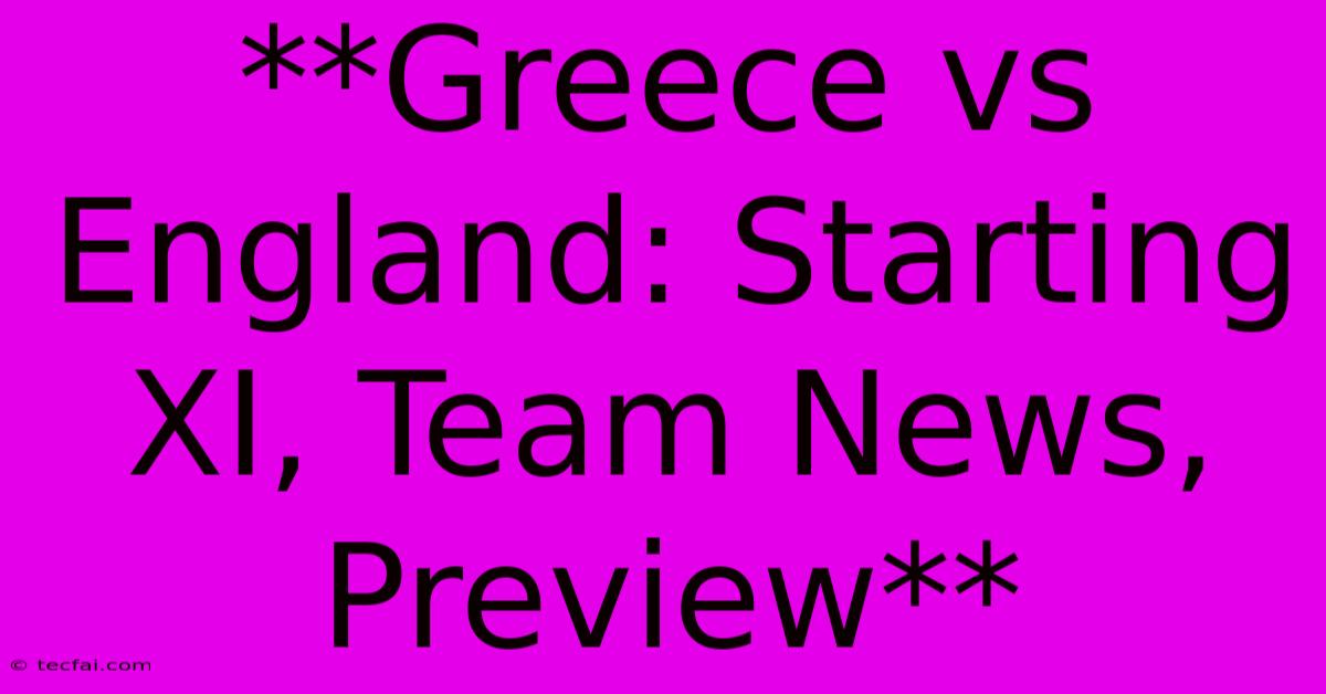 **Greece Vs England: Starting XI, Team News, Preview** 