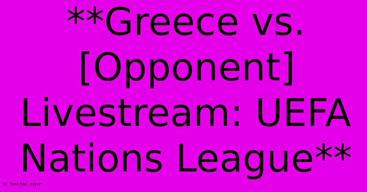 **Greece Vs. [Opponent] Livestream: UEFA Nations League**