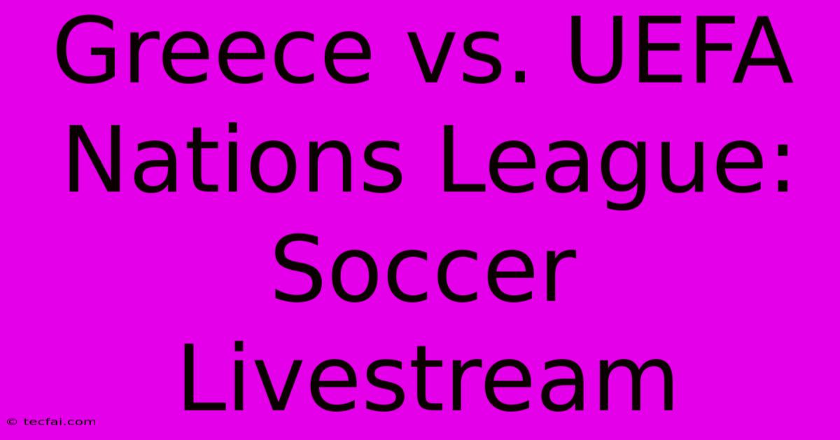 Greece Vs. UEFA Nations League: Soccer Livestream