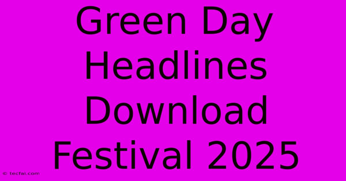 Green Day Headlines Download Festival 2025