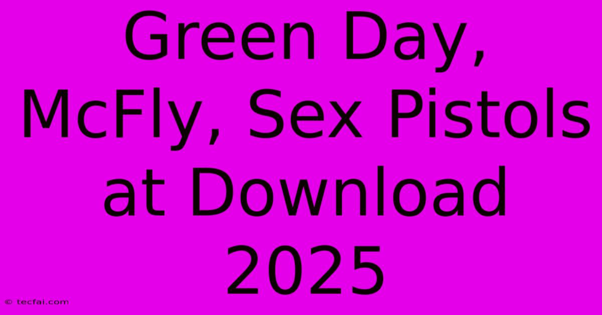 Green Day, McFly, Sex Pistols At Download 2025