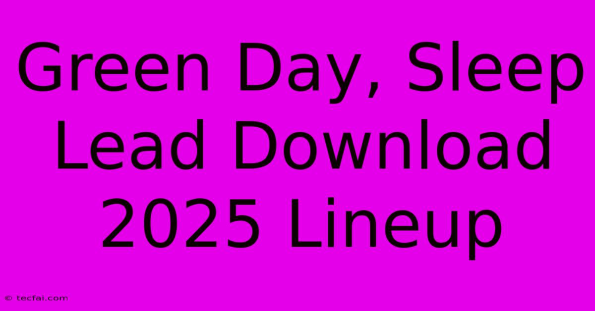 Green Day, Sleep Lead Download 2025 Lineup