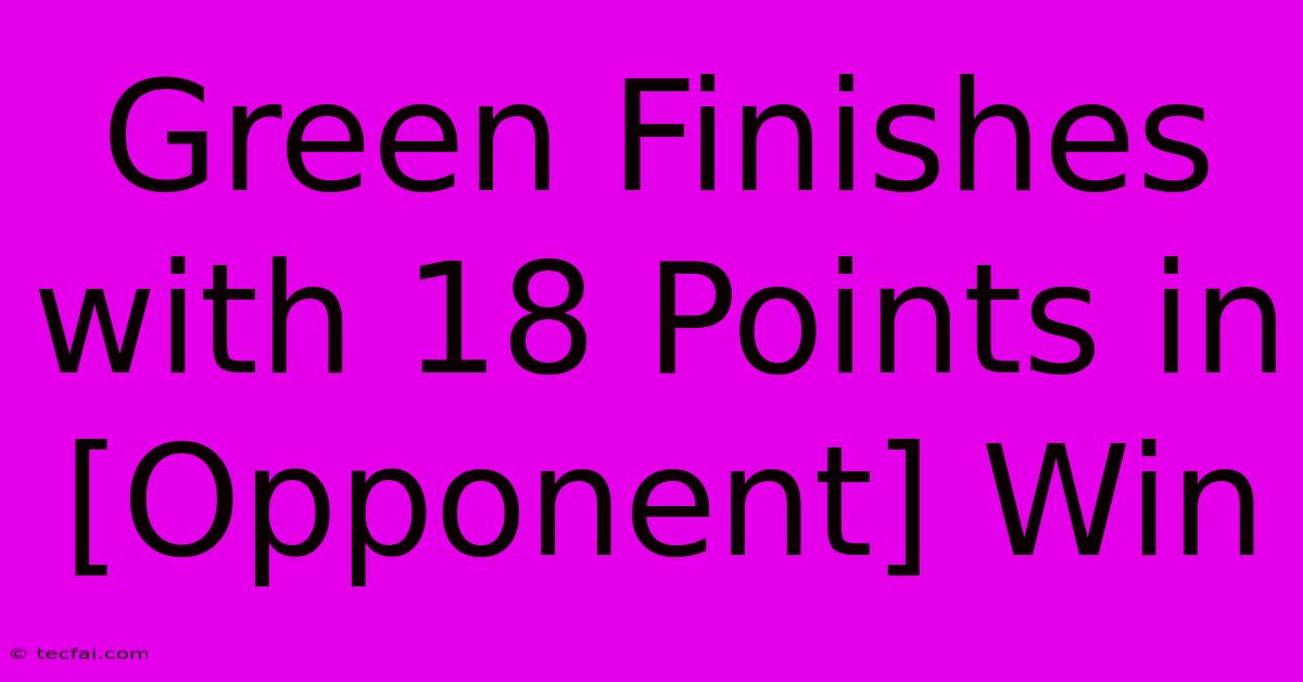 Green Finishes With 18 Points In [Opponent] Win