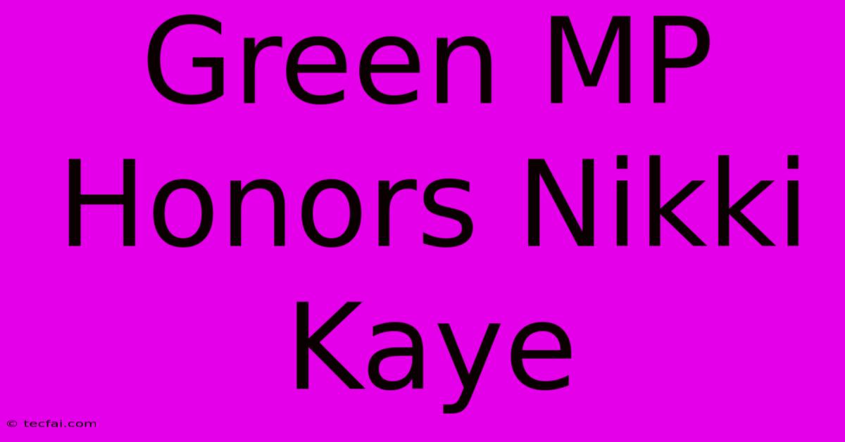 Green MP Honors Nikki Kaye