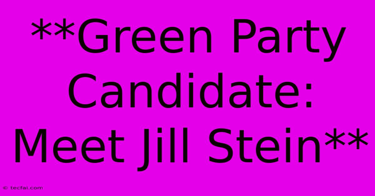 **Green Party Candidate: Meet Jill Stein**