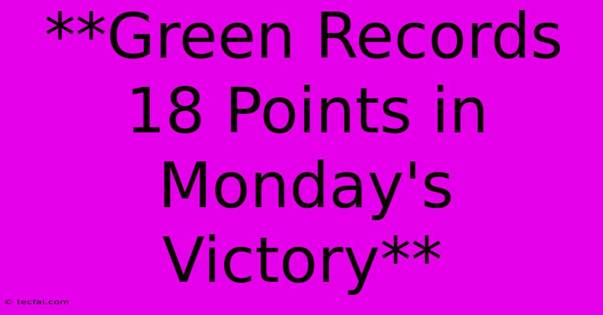 **Green Records 18 Points In Monday's Victory** 