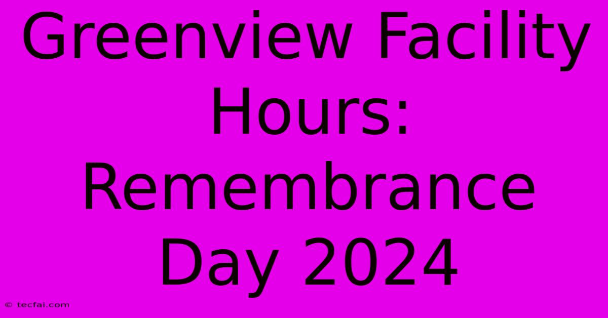 Greenview Facility Hours: Remembrance Day 2024