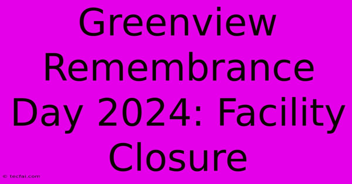 Greenview Remembrance Day 2024: Facility Closure 