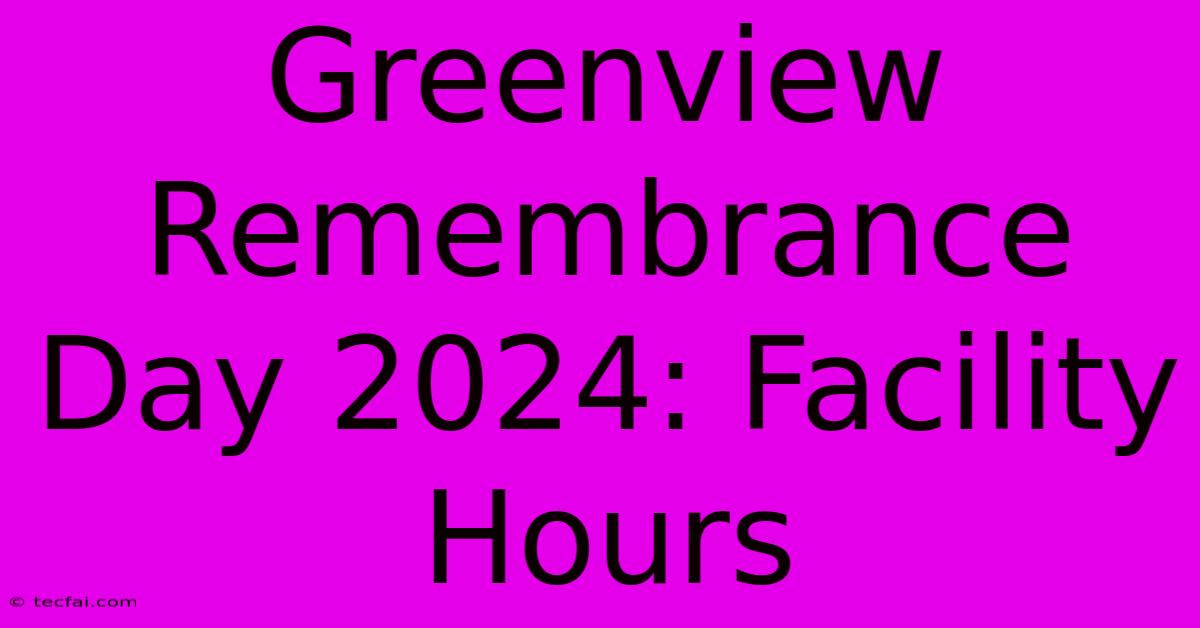 Greenview Remembrance Day 2024: Facility Hours