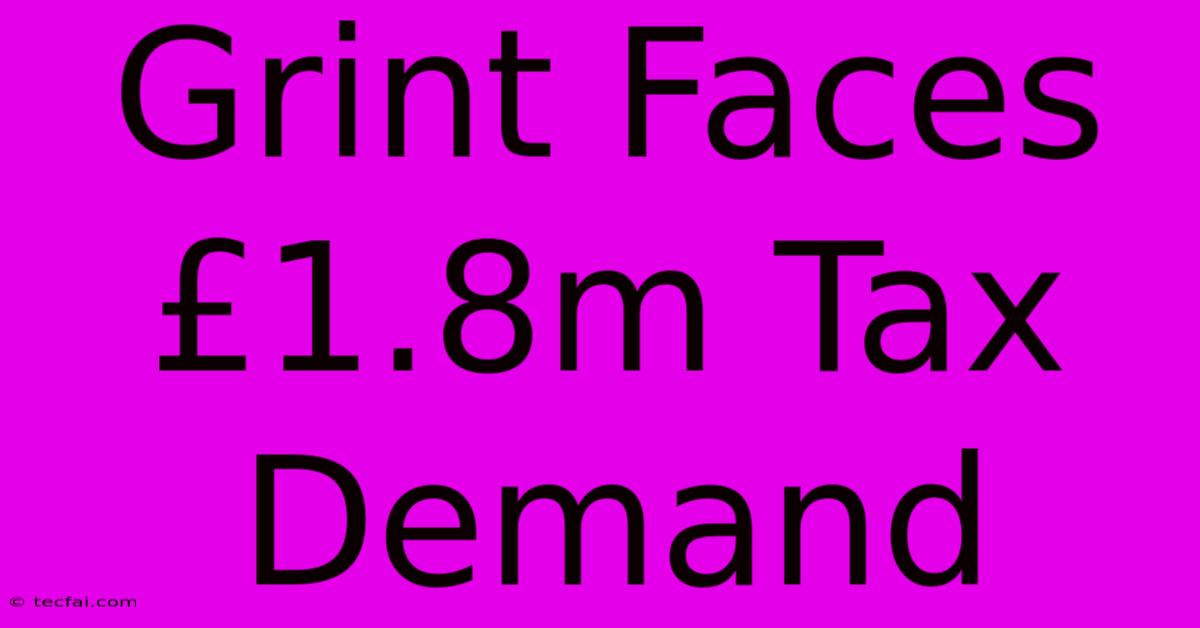 Grint Faces £1.8m Tax Demand