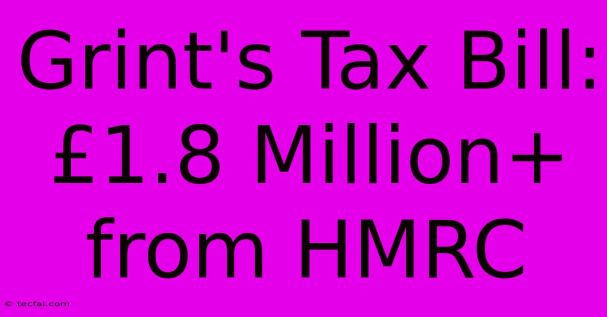 Grint's Tax Bill: £1.8 Million+ From HMRC