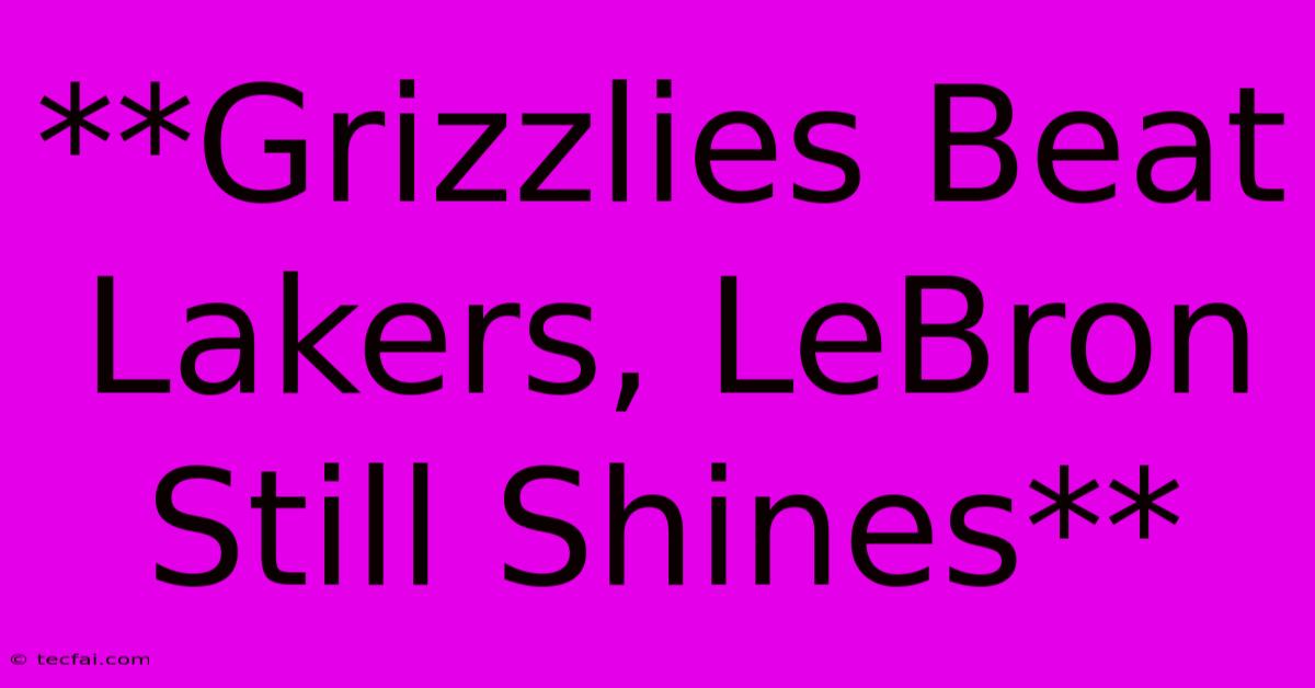 **Grizzlies Beat Lakers, LeBron Still Shines**