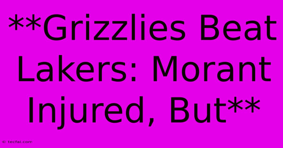 **Grizzlies Beat Lakers: Morant Injured, But**