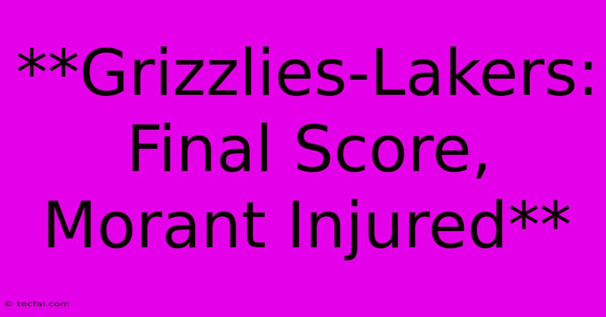 **Grizzlies-Lakers: Final Score, Morant Injured**