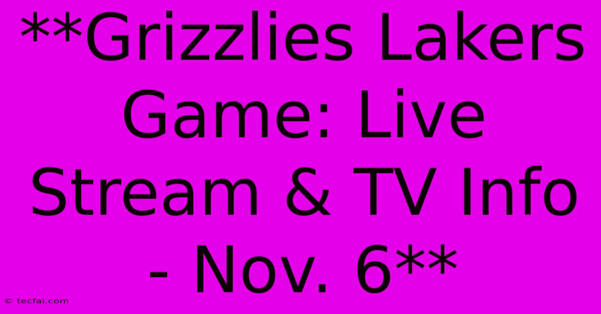 **Grizzlies Lakers Game: Live Stream & TV Info - Nov. 6**