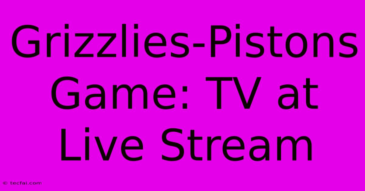 Grizzlies-Pistons Game: TV At Live Stream