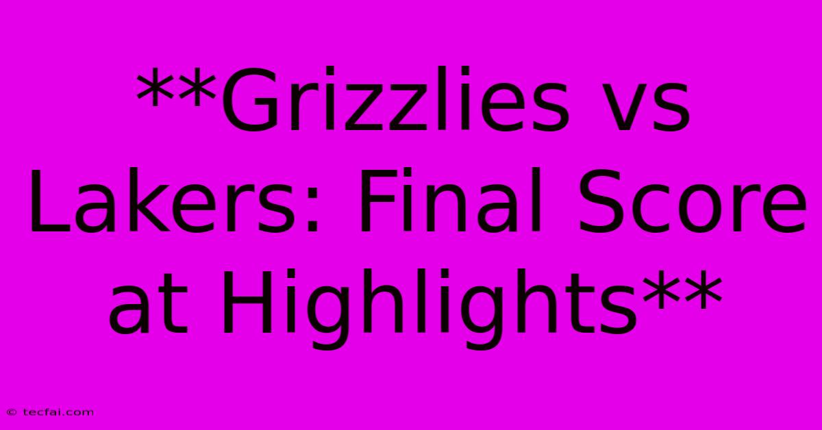 **Grizzlies Vs Lakers: Final Score At Highlights** 