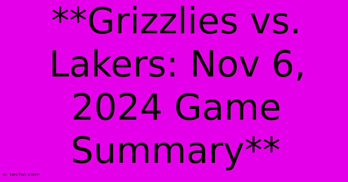 **Grizzlies Vs. Lakers: Nov 6, 2024 Game Summary** 