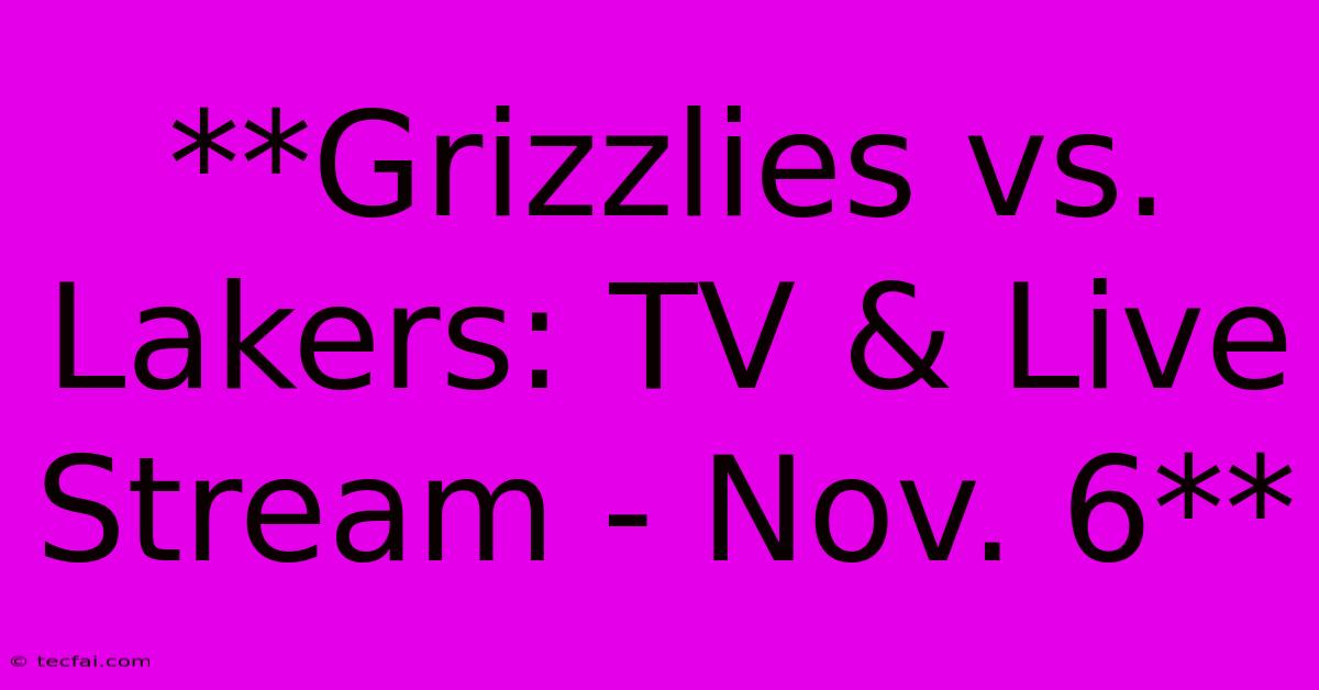 **Grizzlies Vs. Lakers: TV & Live Stream - Nov. 6** 