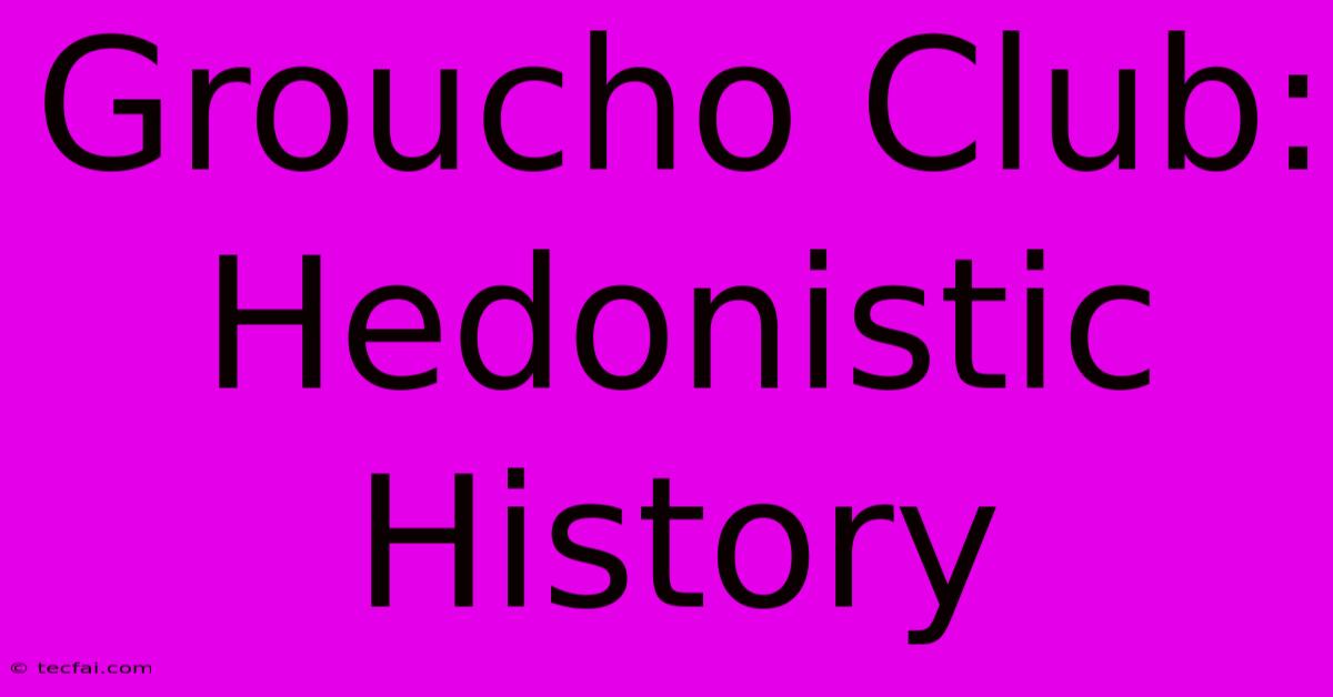 Groucho Club: Hedonistic History