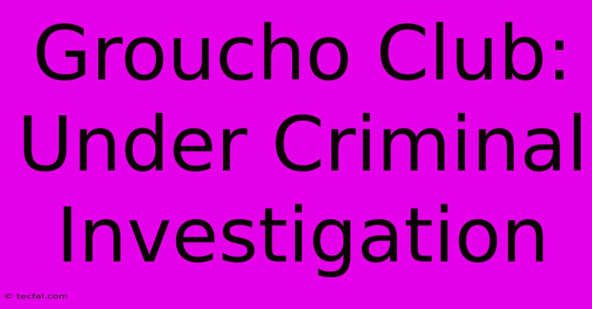 Groucho Club: Under Criminal Investigation