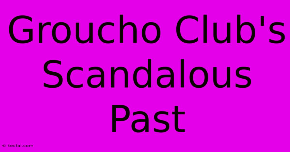 Groucho Club's Scandalous Past