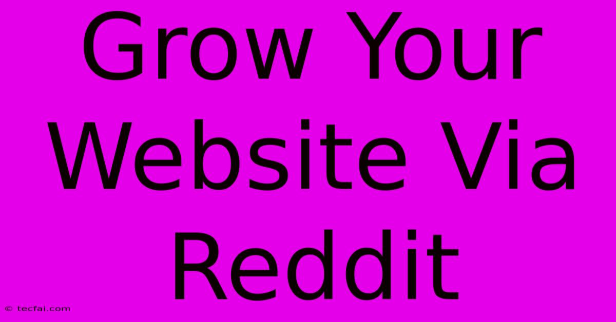 Grow Your Website Via Reddit