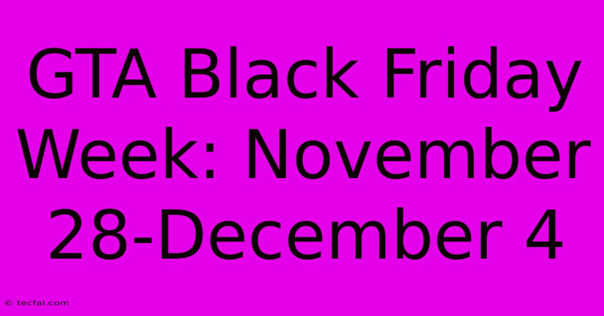 GTA Black Friday Week: November 28-December 4