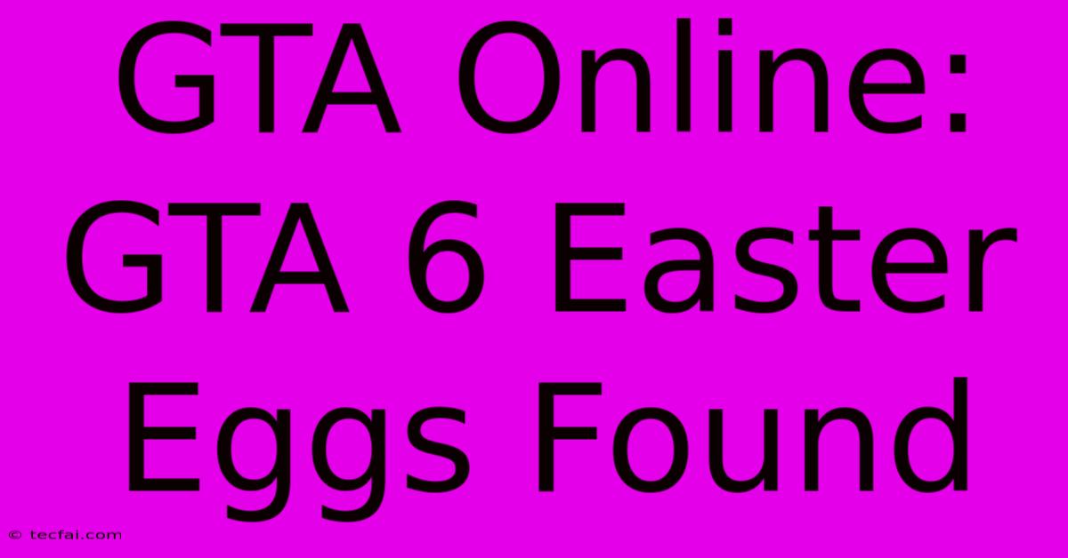 GTA Online: GTA 6 Easter Eggs Found