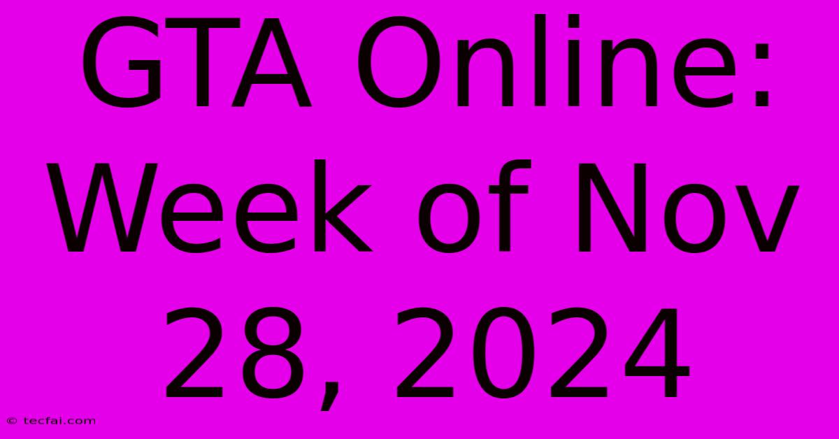 GTA Online: Week Of Nov 28, 2024