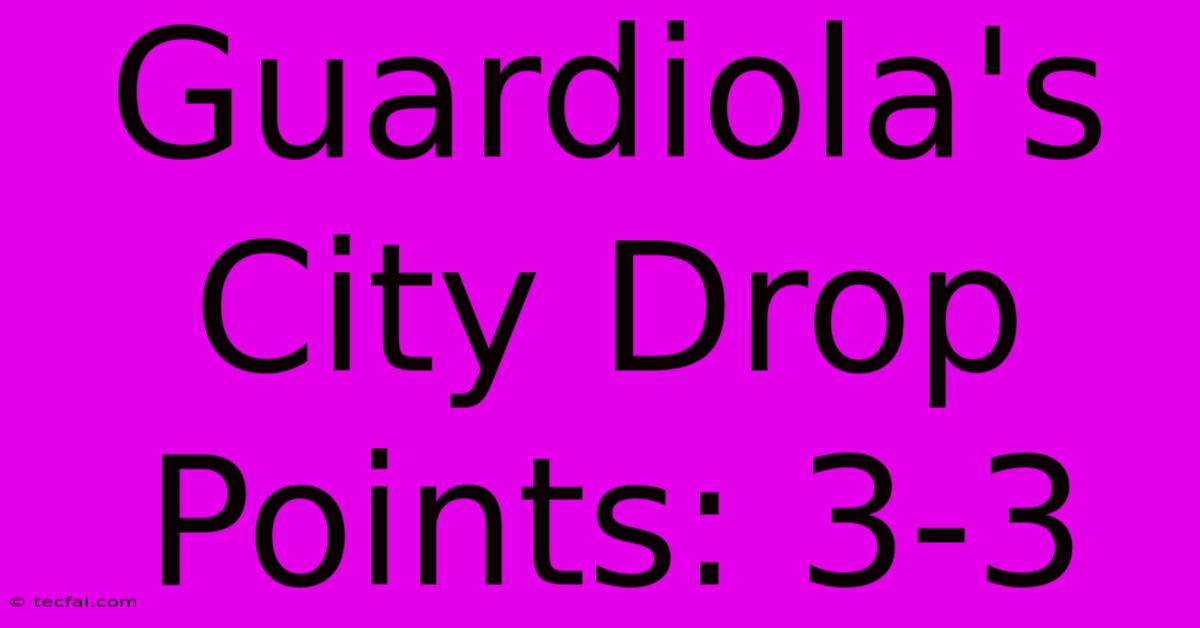 Guardiola's City Drop Points: 3-3