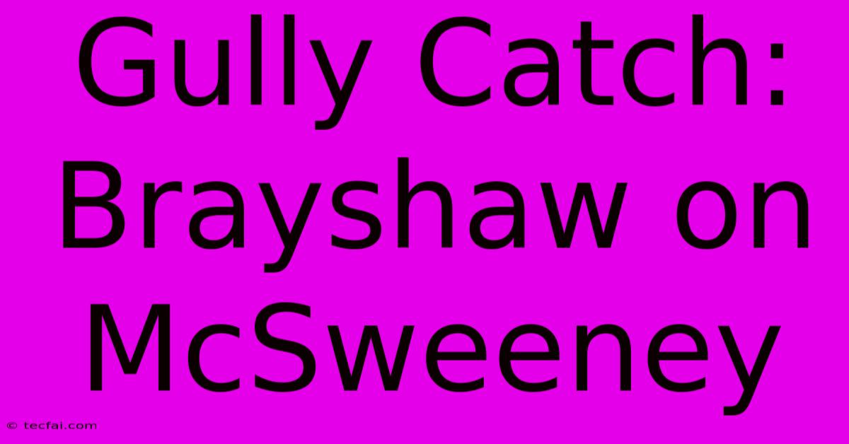 Gully Catch: Brayshaw On McSweeney