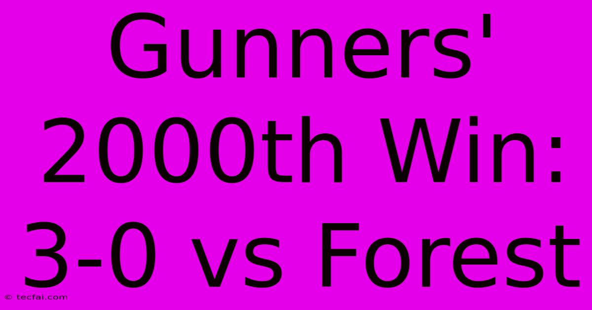 Gunners' 2000th Win: 3-0 Vs Forest