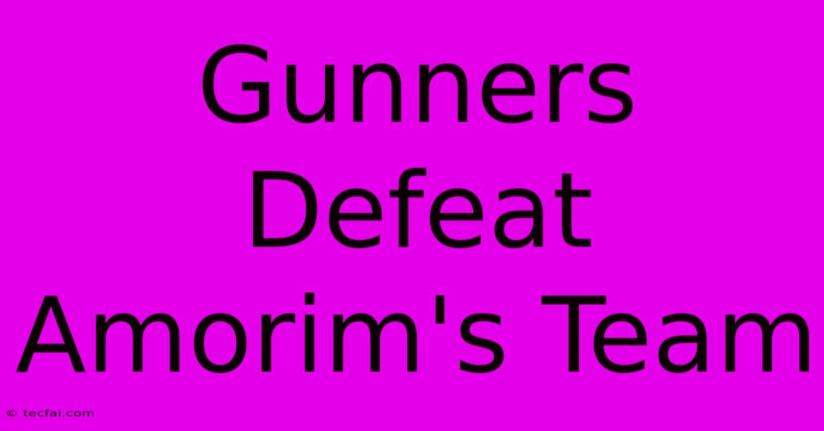 Gunners Defeat Amorim's Team