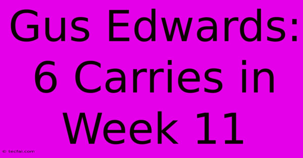 Gus Edwards: 6 Carries In Week 11