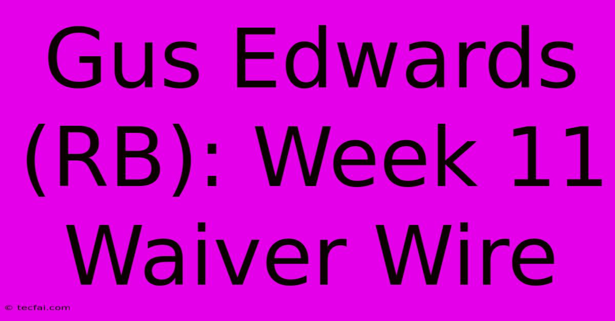 Gus Edwards (RB): Week 11 Waiver Wire