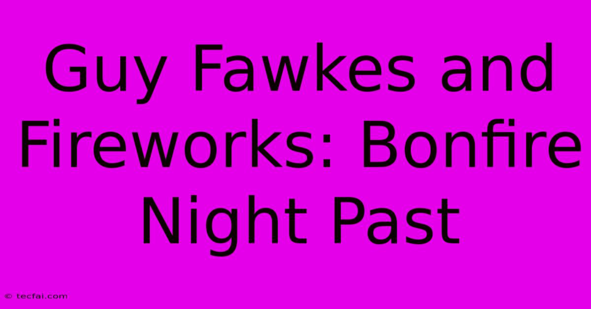 Guy Fawkes And Fireworks: Bonfire Night Past 