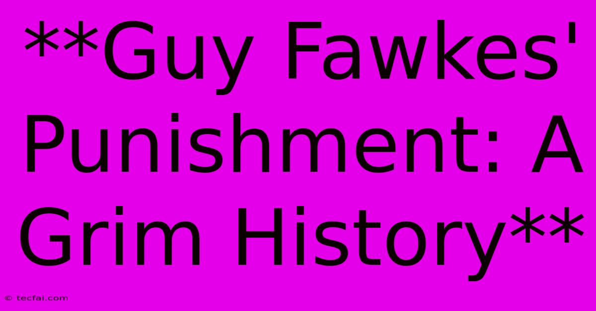 **Guy Fawkes' Punishment: A Grim History** 