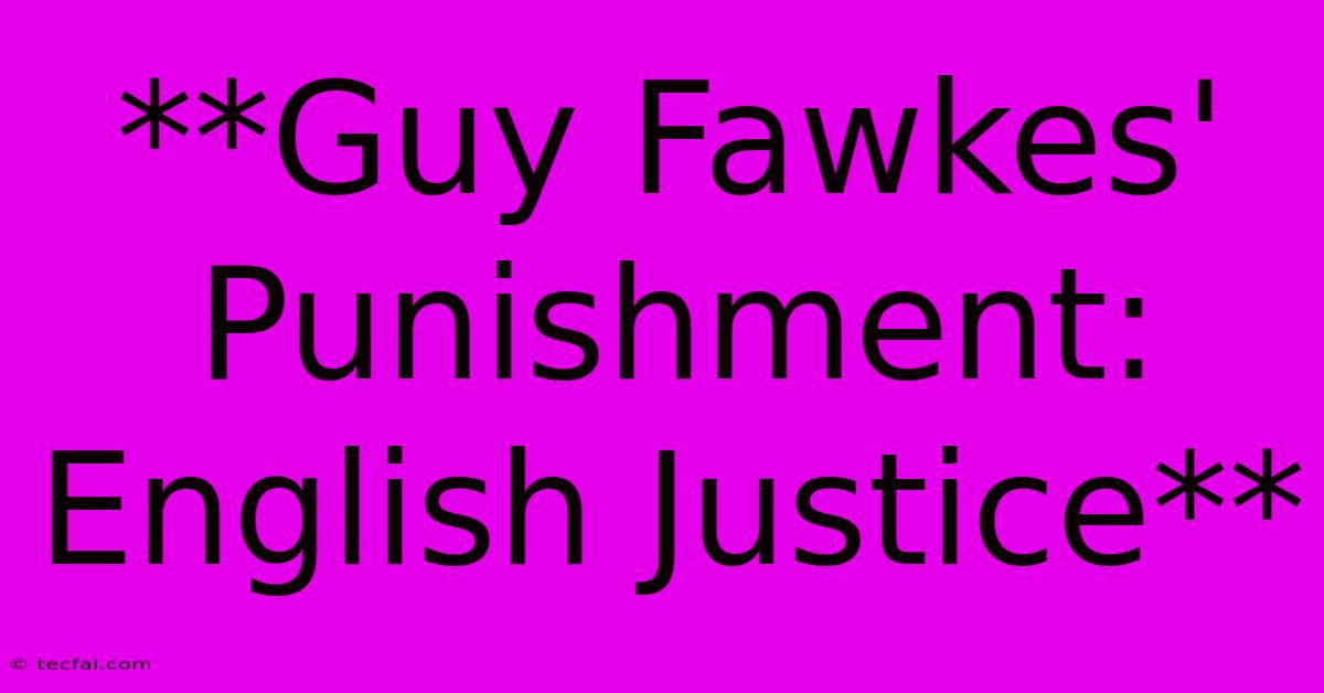 **Guy Fawkes' Punishment: English Justice**