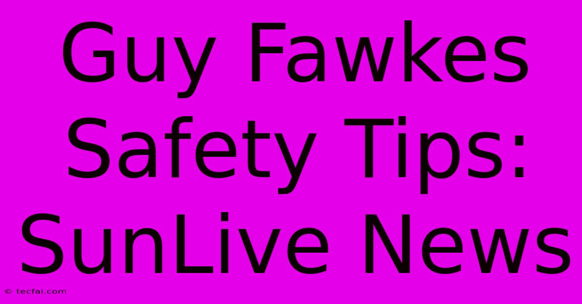 Guy Fawkes Safety Tips: SunLive News