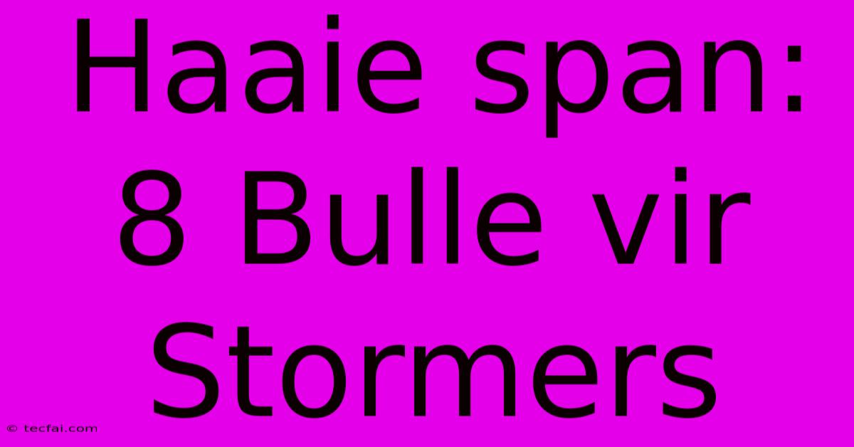 Haaie Span: 8 Bulle Vir Stormers