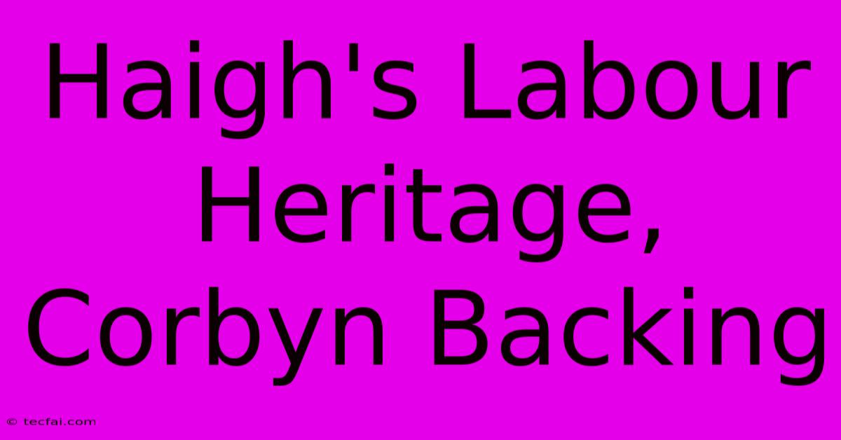 Haigh's Labour Heritage, Corbyn Backing